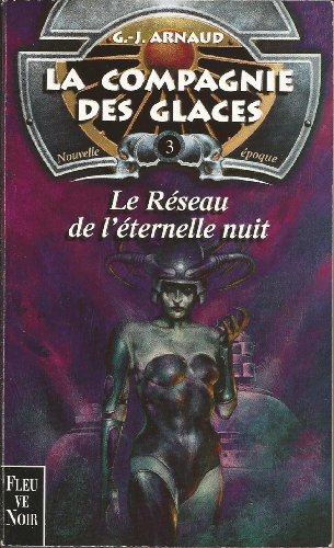 La Compagnie des glaces, nouvelle époque, tome 3 : Le Réseau de l'éternelle nuit