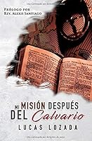 Mi Misión Después del Calvario: Una Encomienda que nos dejó El Maestro (Spanish Edition) 1077264445 Book Cover