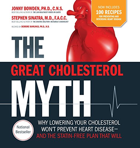 The Great Cholesterol Myth Now Includes 100 Recipes for Preventing and Reversing Heart Disease: Why Lowering Your Cholesterol Won t Prevent Heart Disease-and the Statin-Free Plan that Will