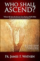 Who Shall Ascend? Volume II: Intra Ecclesiam Conciliariam Nulla Salus 0989709000 Book Cover