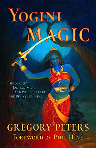 Yogini Magic: The Sorcery, Enchantment and Witchcraft of the Divine Feminine (English Edition)