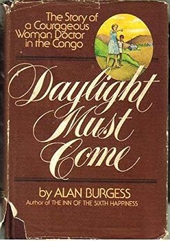 Daylight Must Come: The Story of a Courageous Woman Doctor in the Congo
