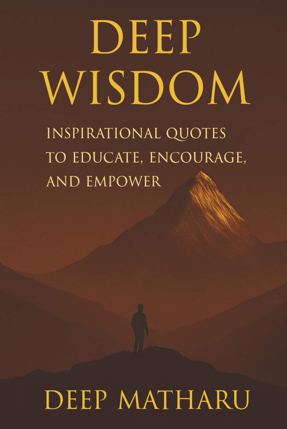 DEEP WISDOM: INSPIRATIONAL QUOTES TO EDUCATE, ENCOURAGE AND EMPOWER