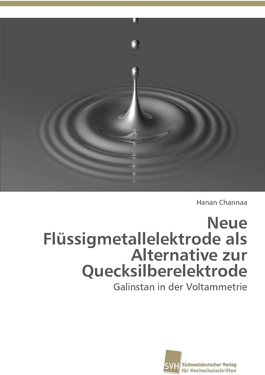 Neue Flüssigmetallelektrode als Alternative zur Quecksilberelektrode: Galinstan in der Voltammetrie (German Edition)