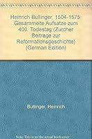 Heinrich Bullinger, 1504-1575: Gesammelte Aufsätze zum 400. Todestag (Zürcher Beiträge zur Reformationsgeschichte) 3290146073 Book Cover