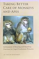 Taking Better Care of Monkeys and Apes: Refinement of Housing and Handling Practices for Caged Nonhuman Primates 0938414968 Book Cover