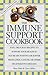 The Immune Support Cookbook: Easy, Delicious Recipes to Support Your Health If You're HIV Positive or Suffer from Cfids, Cancer, or Other