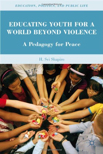 Educating Youth for a World Beyond Violence: A Pedagogy for Peace (Education, Politics, and Public Life)