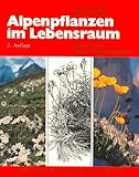  Alpenpflanzen im Lebensraum: Alpine Rasen-, Schutt- und Felsvegetation. Vegetationsökologische Informationen für Studien, Exkursionen und Wanderungen