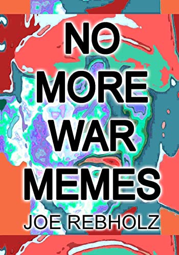 No More War Memes: A practical, realistic program of cultural engineering to eliminate war from human society forever.