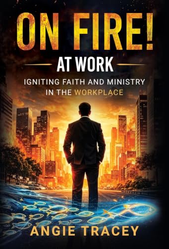 On Fire! At Work: Igniting Faith and Ministry in the Workplace (English Edition)