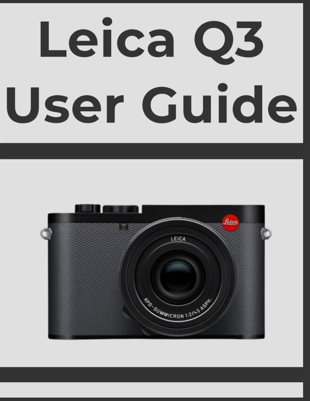 Leica Q3 User Guide: Unlock Professional Results, Step-by-Step: Your Definitive Handbook for Every Photographer.