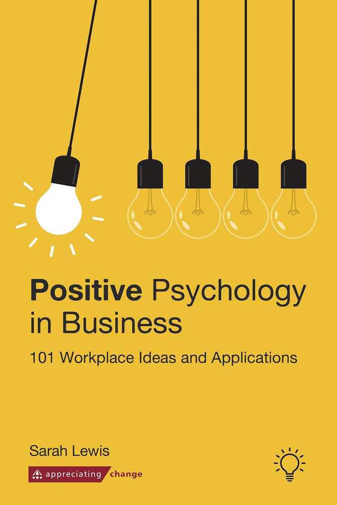 Positive Psychology in Business: 101 Workplace Ideas  by Sarah Lewis PAPERBACK