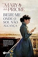 Beije-me Onde o Sol Não Alcança: Uma História de Amor no Século XIX 854220588X Book Cover