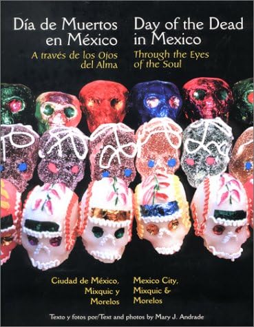 Through the Eyes of the Soul, Day of the Dead in Mexico - Mexico City, Mixquic and Morelos (English and Spanish Edition)