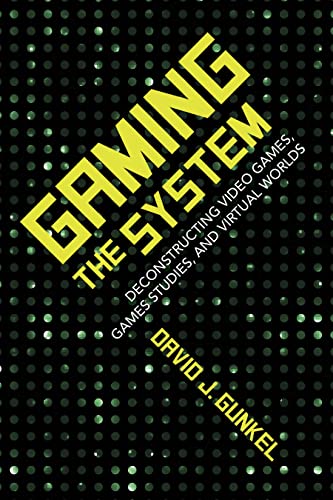 Gaming the System: Deconstructing Video Games, Games Studies, and Virtual Worlds (Digital Game Studies) image 3
