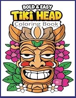 Bold and Easy Tiki Head Coloring Book: Bold Tribal Designs for Relaxation, Creativity, and Fun – Unique Polynesian-Inspired Tiki Masks to Color B0F6CHYWQM Book Cover