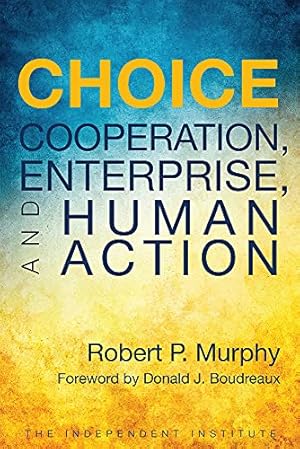 Choice: Cooperation, Enterprise, and Human Action