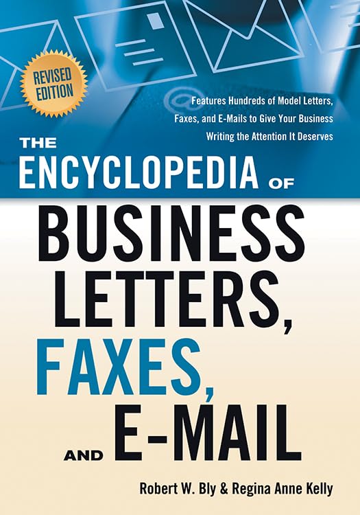 Encyclopedia of Business Letters, Faxes, and Emails, Revised Edition: Features Hundreds of Model Letters, Faxes, and E-Mails to Give Your Business: ... Business Writing the Attention it Deserves Paperback – Illustrated, 15 Feb. 2009