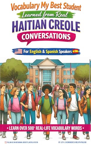 VOCABULARY MY BEST STUDENT LEARNED FROM REAL HAITIAN CREOLE CONVERSATIONS: For English & Spanish Speakers (WHAT MY BEST STUDENT LEARNED FROM REAL HAITIAN CREOLE CONVERSATIONS Book 3)
