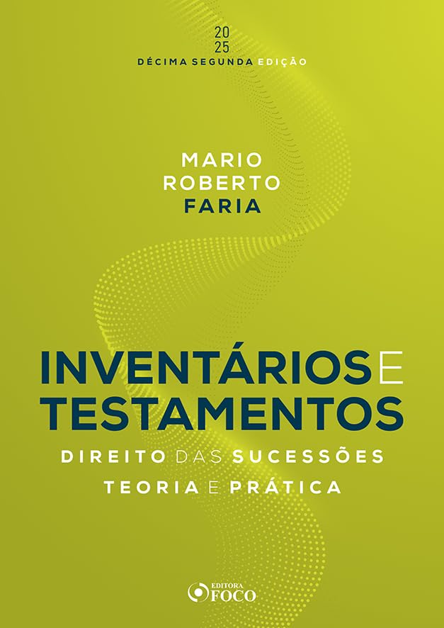 Inventários e Testamentos: Direito das Sucessões - 12ª Ed - 2025:...