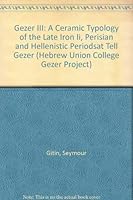 Gezer III: A Ceramic Typology of the Late Iron Ii, Perisian and Hellenistic Periodsat Tell Gezer (Annual of the Nelson Glueck School of Biblical Archaeology) 965222202X Book Cover