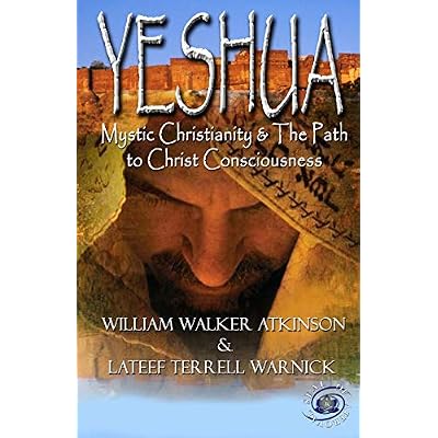 Yeshua: Mystic Christianity and The Path To Christ Consciousness