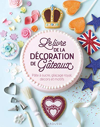 Télécharger Le livre de la décoration de gâteaux: Pâte à sucre, glaçage royal, décors et motifs. PDF Ebook En Ligne