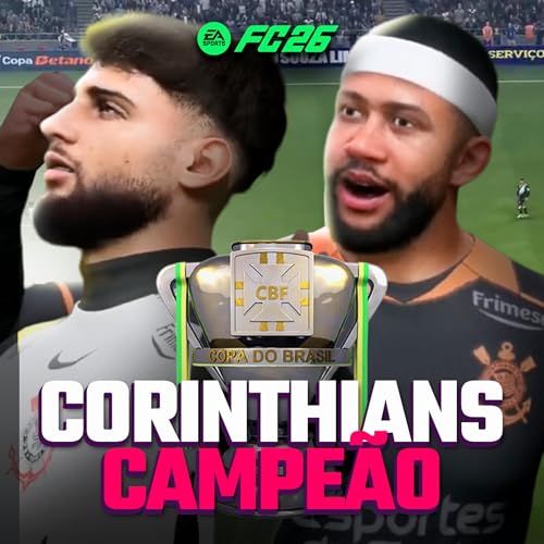 CORINTHIANS CAMPE&Atilde;O COPA DO BRASIL 2025 - FC 26 Podcast Por  capa