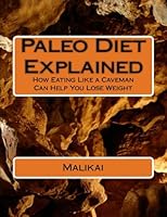 Paleo Diet Explained: How Eating Like a Caveman Can Help You Lose Weight 1466231521 Book Cover