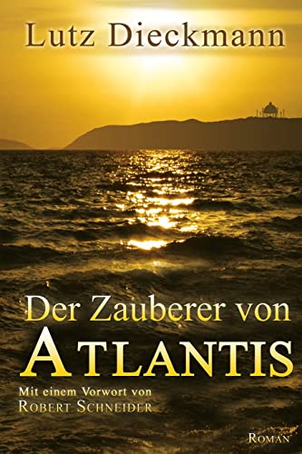 Der Zauberer von Atlantis: Mit einem Vorwort von Robert Schneider (German Edition)