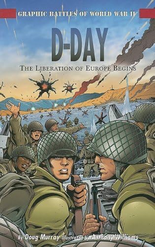 D-Day: The Liberation of Europe Begins (Graphic Battles of World War II)
