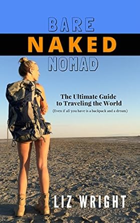 Amazon.com: Bare Naked Nomad: The Ultimate Guide to Traveling the World