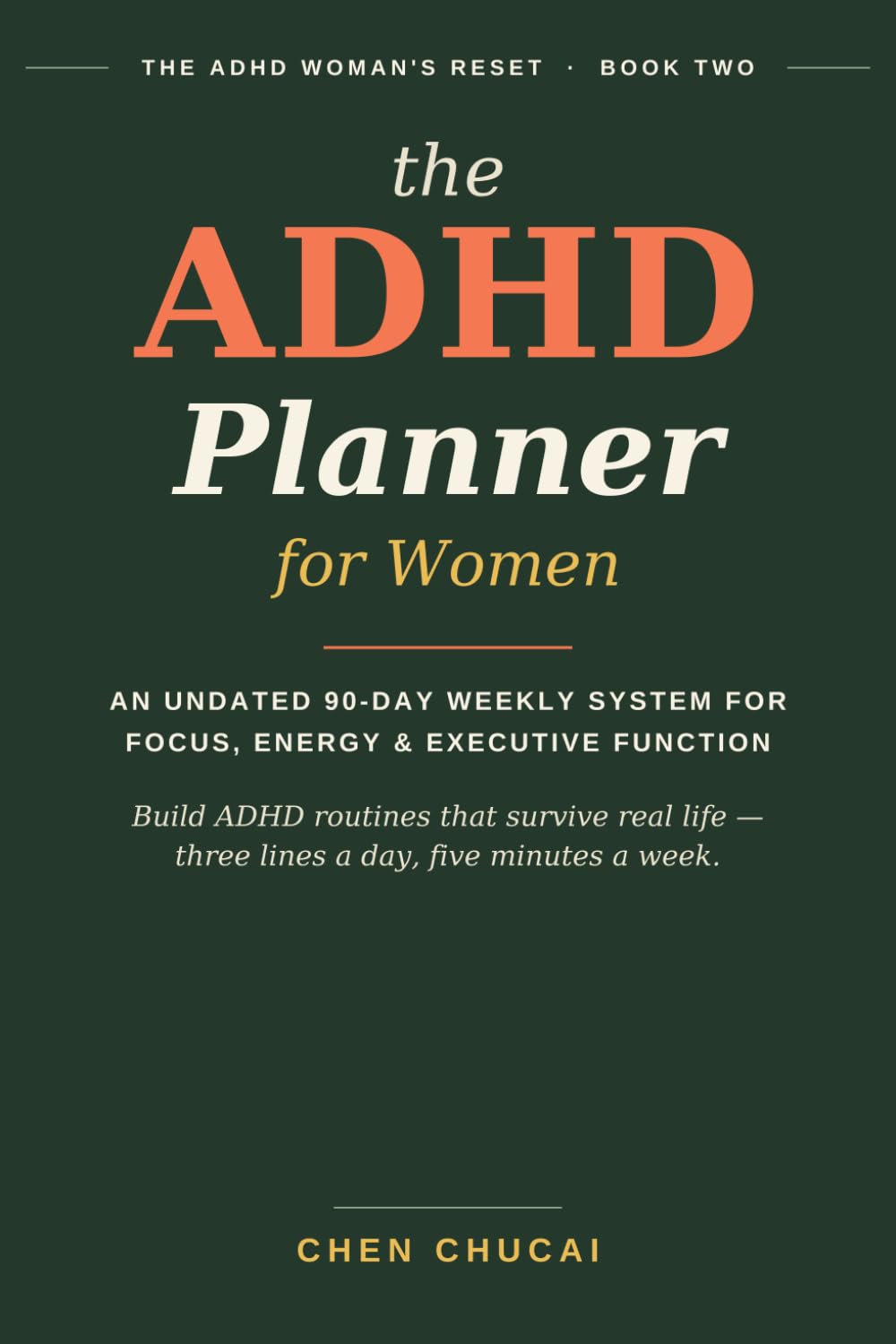 The ADHD Planner for Women: An Undated 90-Day Weekly System for Focus, Energy & Executive Function — Build ADHD Routines That Actually Stick (The ADHD Woman's Reset, Book 2)