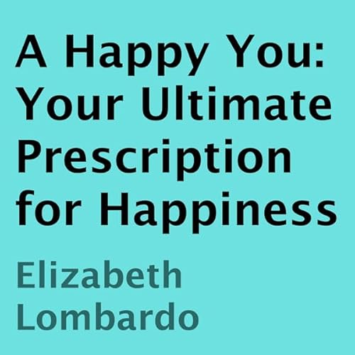 Couverture de A Happy You: Your Ultimate Prescription for Happiness