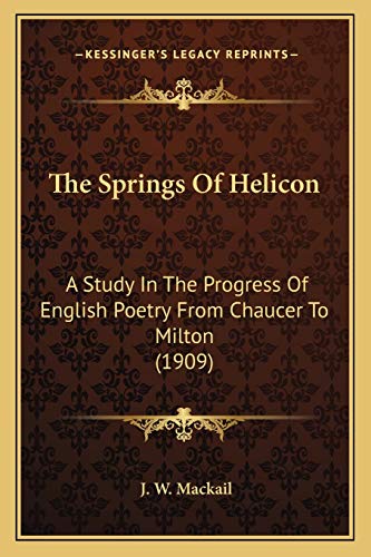 The Springs Of Helicon: A Study In The Progress Of English Poetry From Chaucer To Milton (1909)
