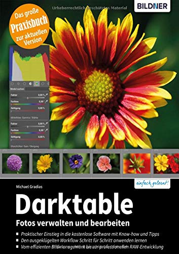 Darktable - Fotos verwalten und bearbeiten: Das große Praxishandbuch Darktable - Fotos verwalten und bearbeiten: Das große Praxishandbuch