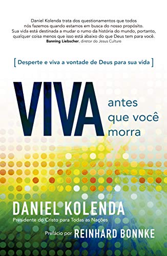 Viva antes que você morra - Daniel Kolenda: Descubra o seu propósito e viva na vontade de Deus para sua vida