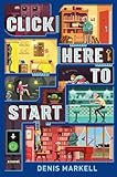 Click Here to Start (A Novel)