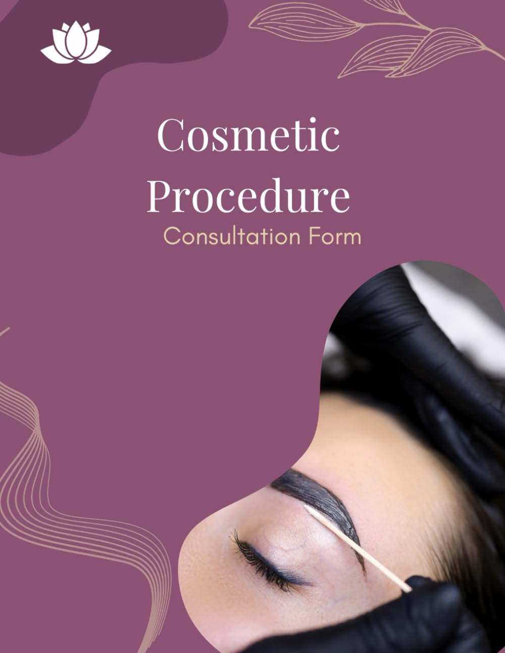 Cosmetic Procedure Consultation Form: Consent, Consultation, Tracking, Medical History & Instructions: 54 Forms, 108 Pages, 8.5x11 inches