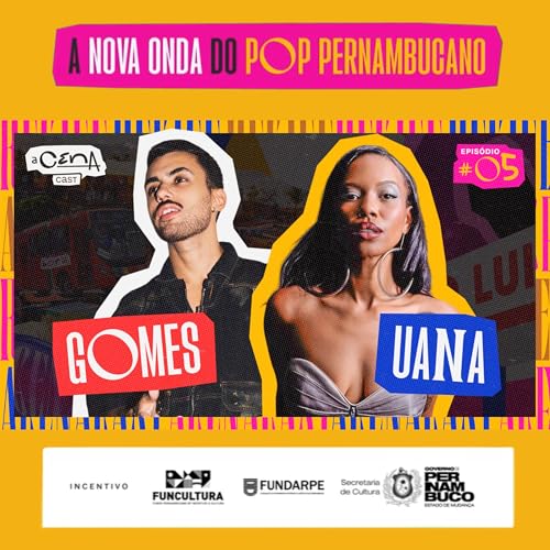 aCenaCast T1E5 - A Nova Onda do Pop Pernambucano com Gomes e Uana