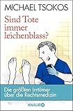  Sind Tote immer leichenblass?: Die größten Irrtümer über die Rechtsmedizin
