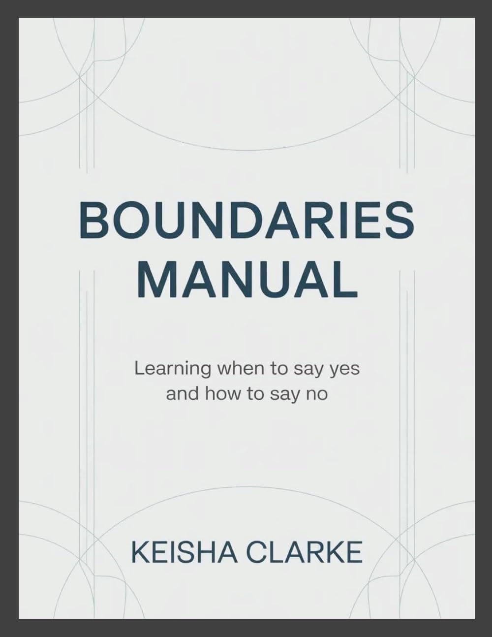 Boundaries Manual: Learning When to Say Yes and How to Say No