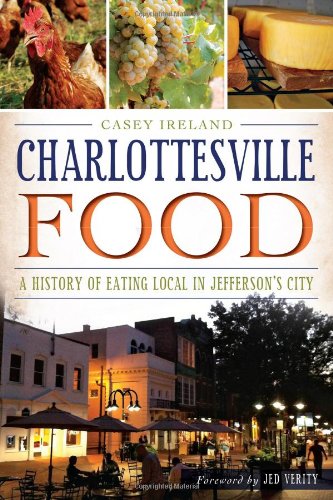 Charlottesville Food: A History of Eating Local in Jefferson's City (American Palate)