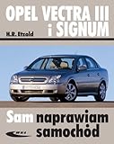  Opel Vectra III i Signum: Vectra od III 2002, Signum od V 2003 (SAM NAPRAWIAM SAMOCHÓD)