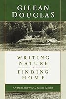 Gilean Douglas: Writing Nature, Finding Home 1550390961 Book Cover