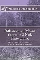 Riflessioni sul Messia risorto in 3 Nefi. Parte prima.: Moroni e notevoli resoconti sul ministero di Ges� in America. 151872891X Book Cover
