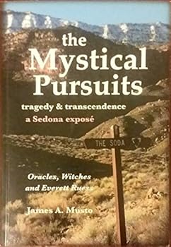 Paperback The Mystical Pursuits-Tragedy & Transcendence- A Sedona Expose Oracles Witches and Everett Ruess Book