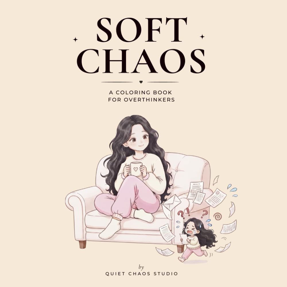 Soft Chaos: A Coloring Book For Overthinkers