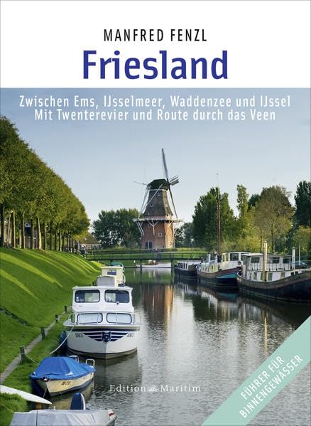 Friesland: Zwischen Ems, IJsselmeer, Waddenzee und IJssel • Mit Twenterevier und Route durch das Veen